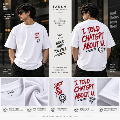 I Told ChatGPT About U Oversized T-Shirt – White